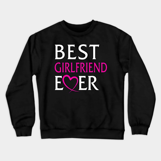 Best Girlfriend Ever Crewneck Sweatshirt by adik